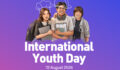 အပြည်ပြည်ဆိုင်ရာ လူငယ်များနေ့ (International Youth Day) အား ဂုဏ်ပြုကြိုဆိုပါတယ်။